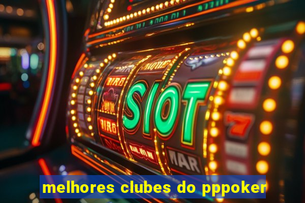 melhores clubes do pppoker